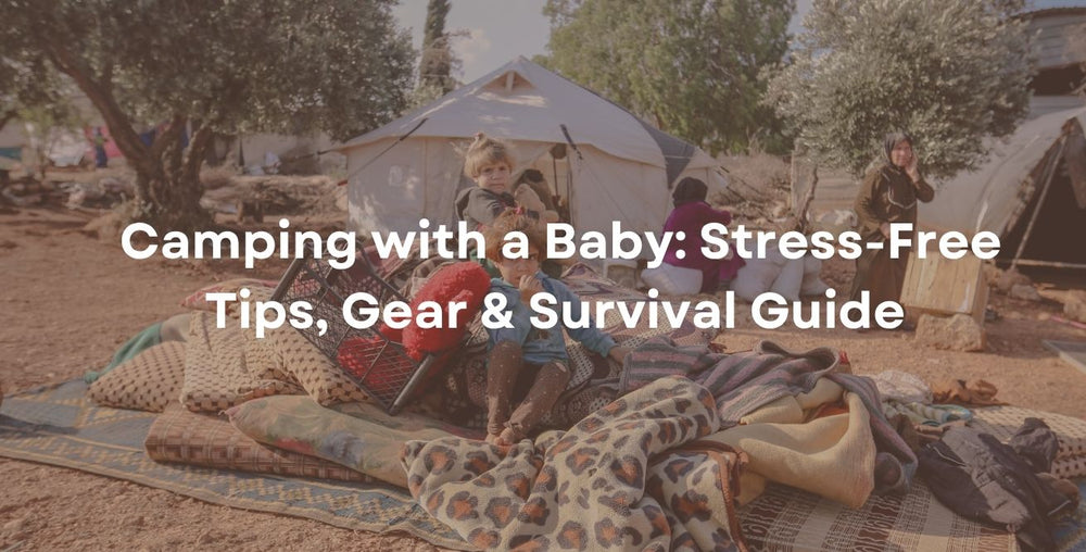 Camping with a Baby: Stress-Free Tips, Gear & Survival Guide