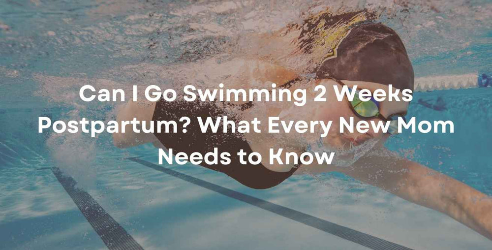 Can I Go Swimming 2 Weeks Postpartum? What Every New Mom Needs to Know