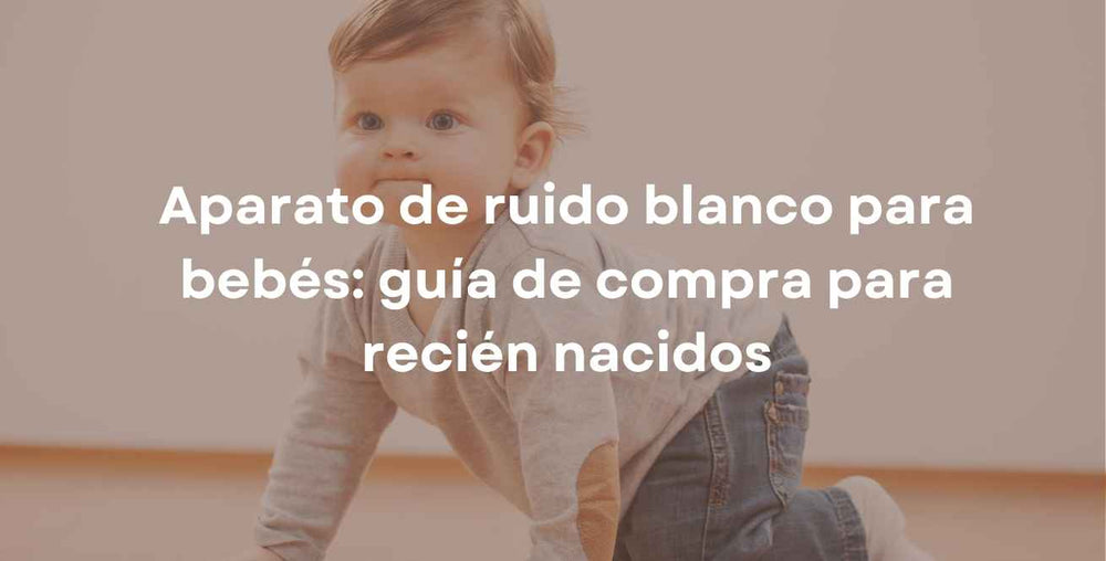 Aparato de ruido blanco para bebés: guía de compra para recién nacidos