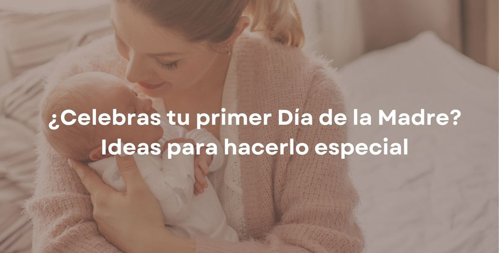 ¿Celebras tu primer Día de la Madre? Ideas para hacerlo especial