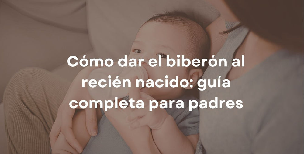 Cómo dar el biberón al recién nacido: guía completa para padres