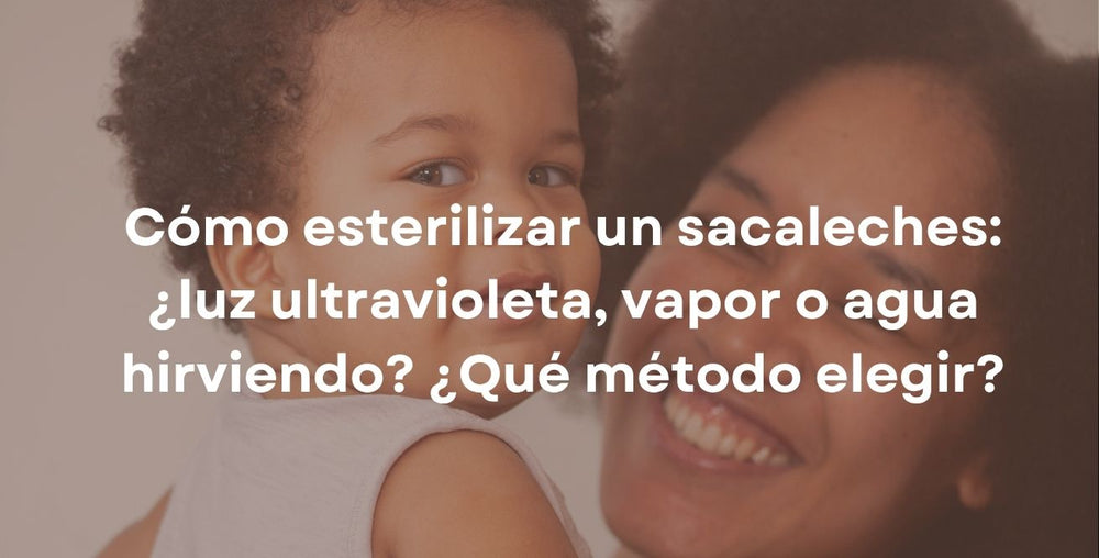 Cómo esterilizar un sacaleches: ¿luz ultravioleta, vapor o agua hirviendo? ¿Qué método elegir?