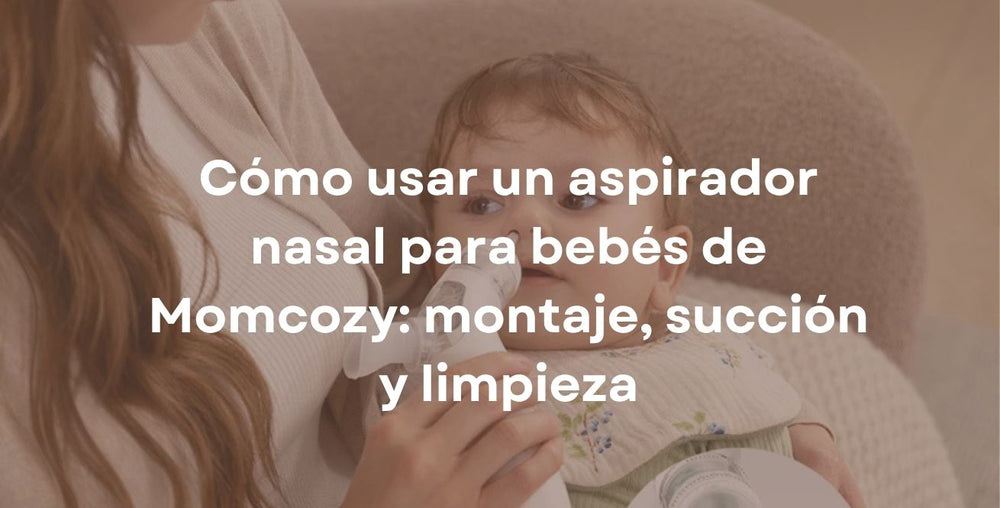 Cómo usar un aspirador nasal para bebés de Momcozy: montaje, succión y limpieza