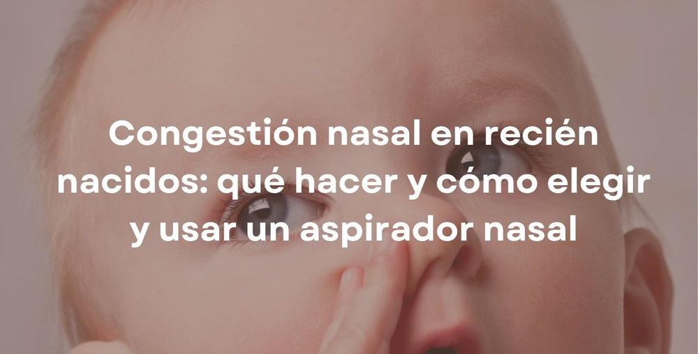 Congestión nasal en recién nacidos: qué hacer y cómo elegir y usar un aspirador nasal
