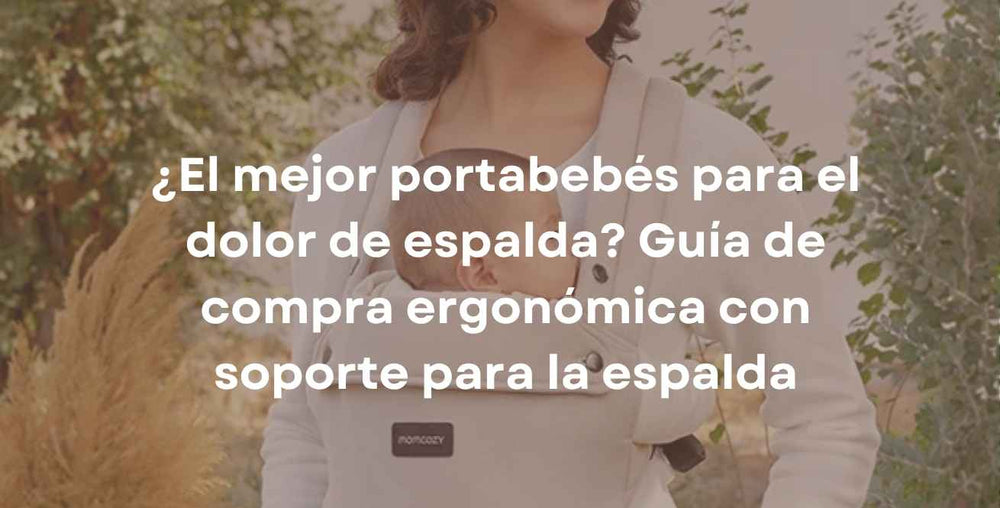 ¿El mejor portabebés para el dolor de espalda? Guía de compra ergonómica con soporte para la espalda