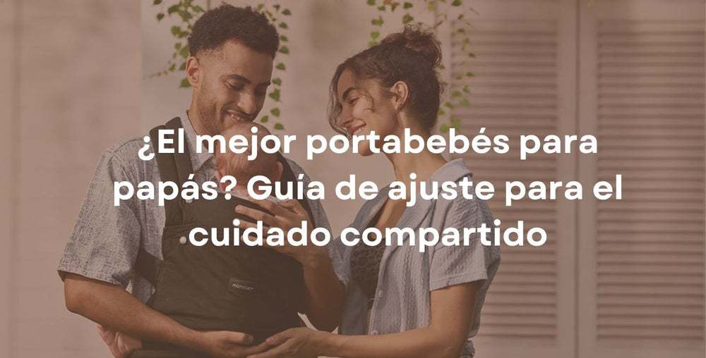 ¿El mejor portabebés para papás? Guía de ajuste para el cuidado compartido