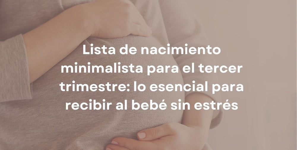 Lista de nacimiento minimalista para el tercer trimestre: lo esencial para recibir al bebé sin estrés