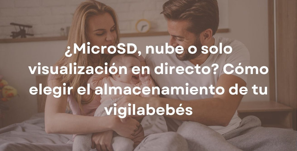 ¿MicroSD, nube o solo visualización en directo? Cómo elegir el almacenamiento de tu vigilabebés