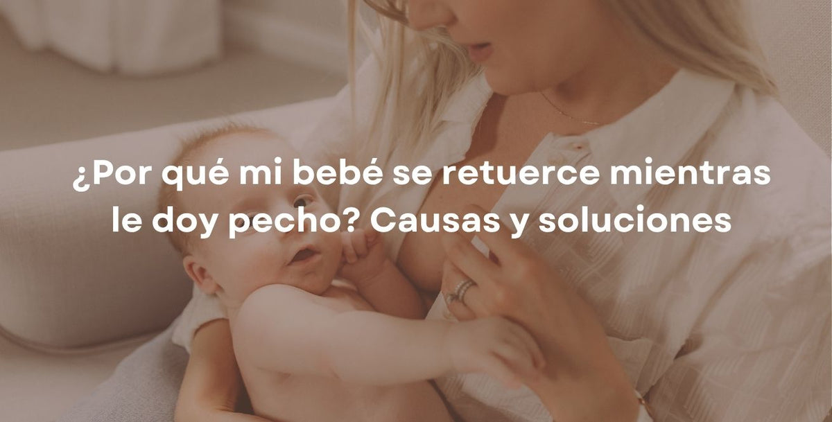 ¿Por qué mi bebé se retuerce mientras le doy pecho? Causas y soluciones