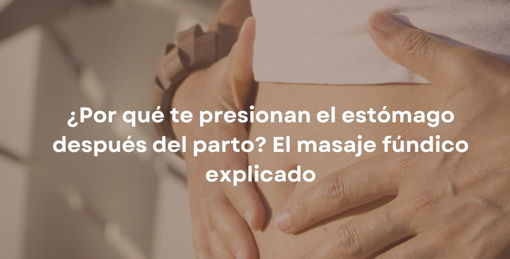 ¿Por qué te presionan el estómago después del parto? El masaje fúndico explicado