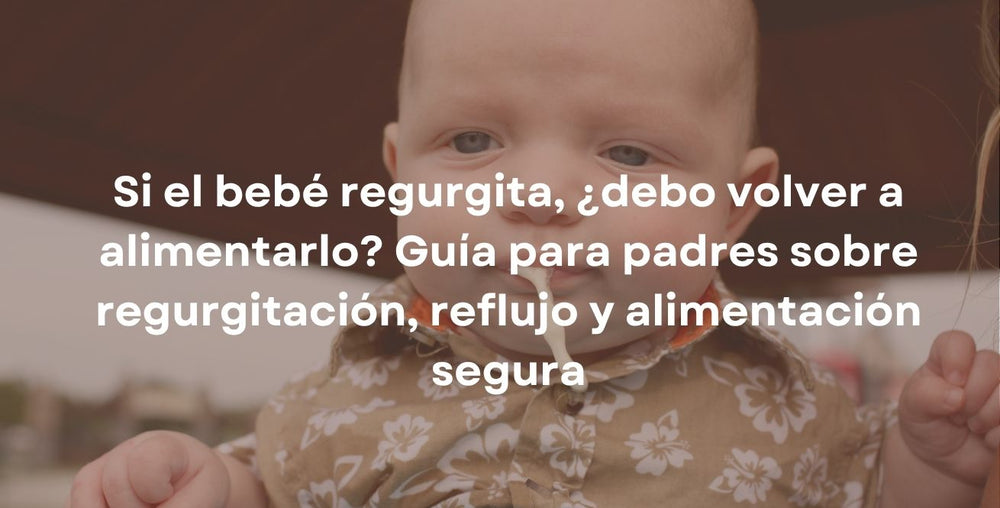 Si el bebé regurgita, ¿debo volver a alimentarlo? Guía para padres sobre regurgitación, reflujo y alimentación segura