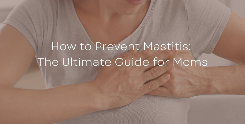 How to Prevent Mastitis: The Ultimate Guide for Moms
