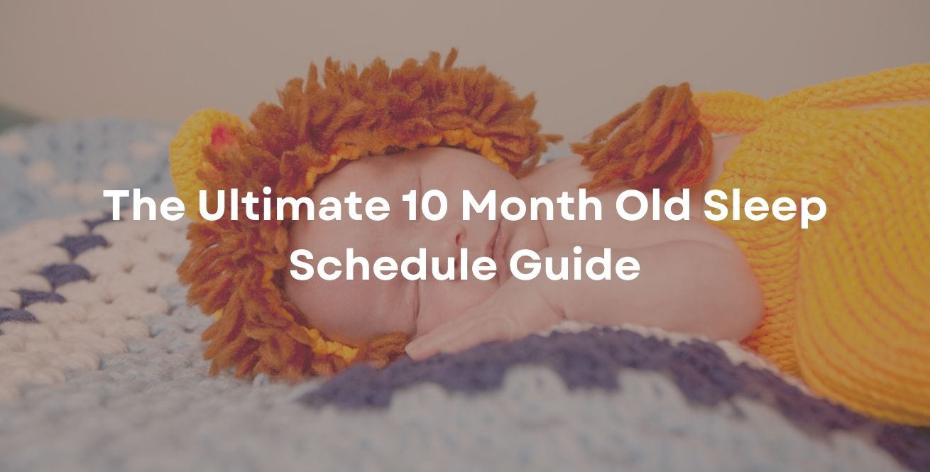 The Ultimate 10 Month Old Sleep Schedule Guide