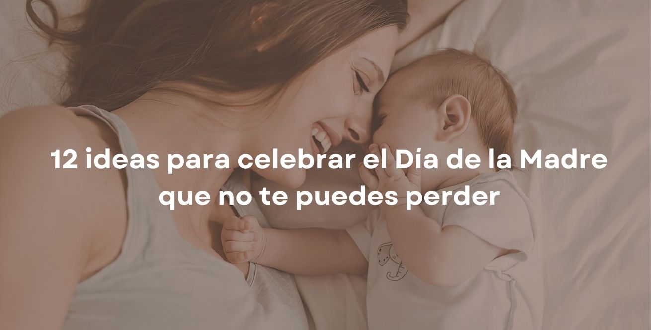 12 ideas para celebrar el Día de la Madre que no te puedes perder
