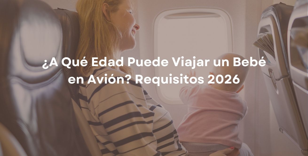 ¿A Qué Edad Puede Viajar un Bebé en Avión? Requisitos 2026