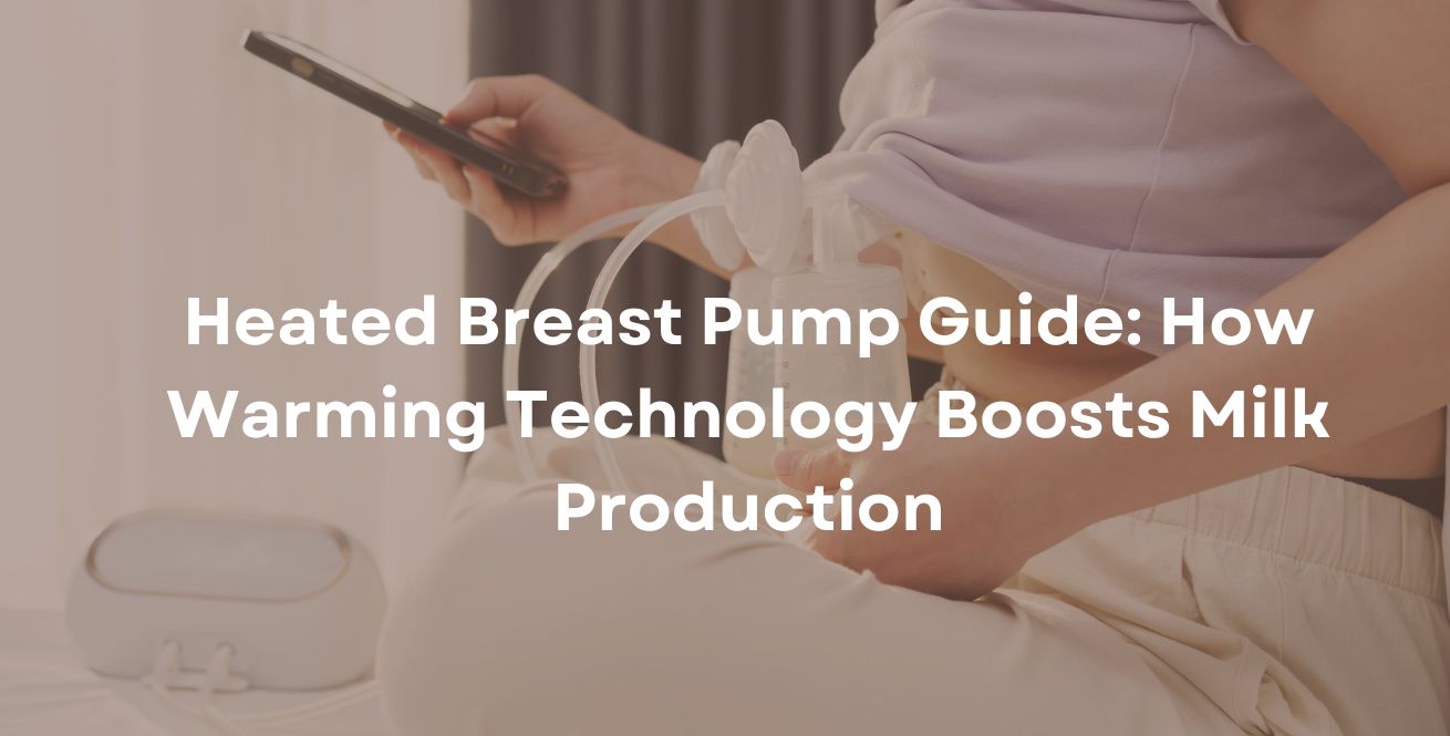 Heated Breast Pump Guide: How Warming Technology Boosts Milk Production
