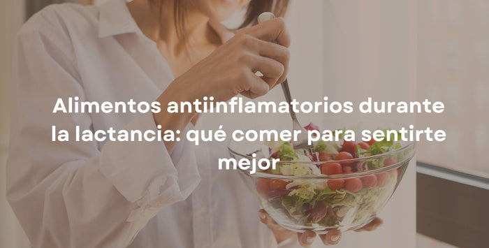 Alimentos antiinflamatorios durante la lactancia: qué comer para sentirte mejor