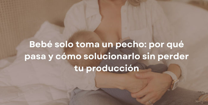 Bebé solo toma un pecho: por qué pasa y cómo solucionarlo sin perder tu producción