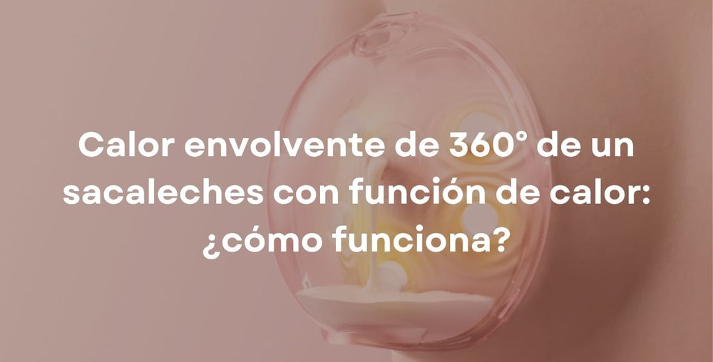 Calor envolvente de 360° de un sacaleches con función de calor: ¿cómo funciona?