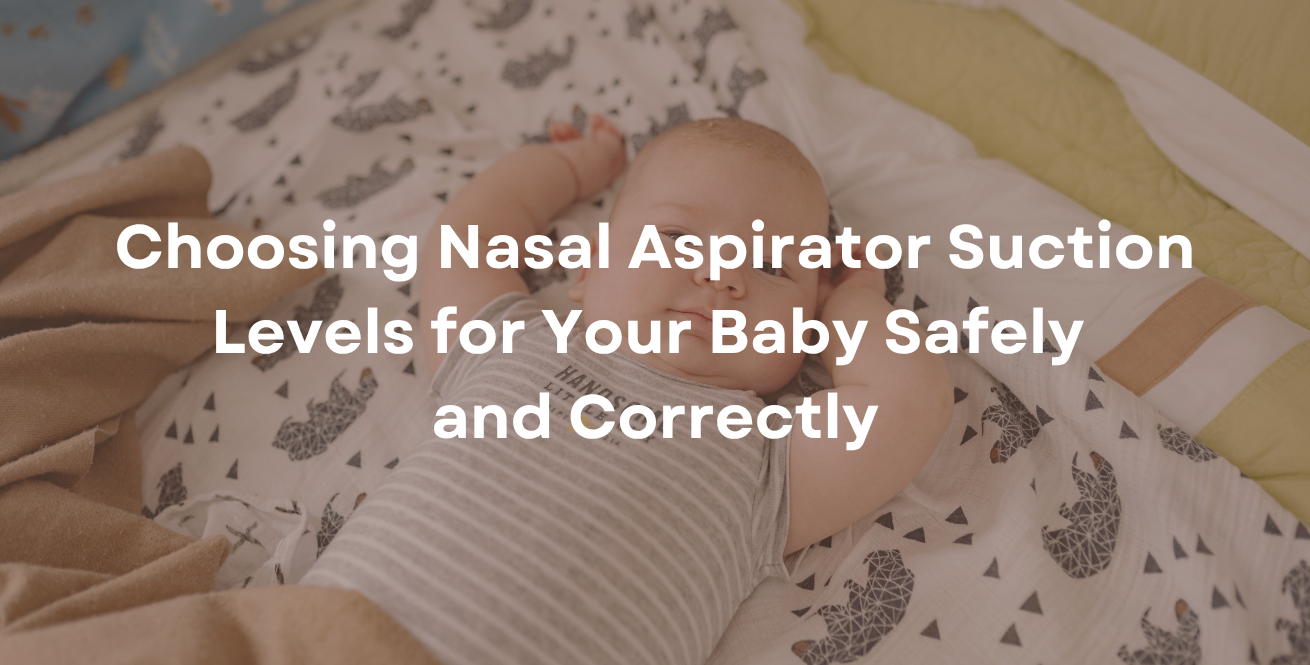 Choosing Nasal Aspirator Suction Levels for Your Baby Safely and Correctly