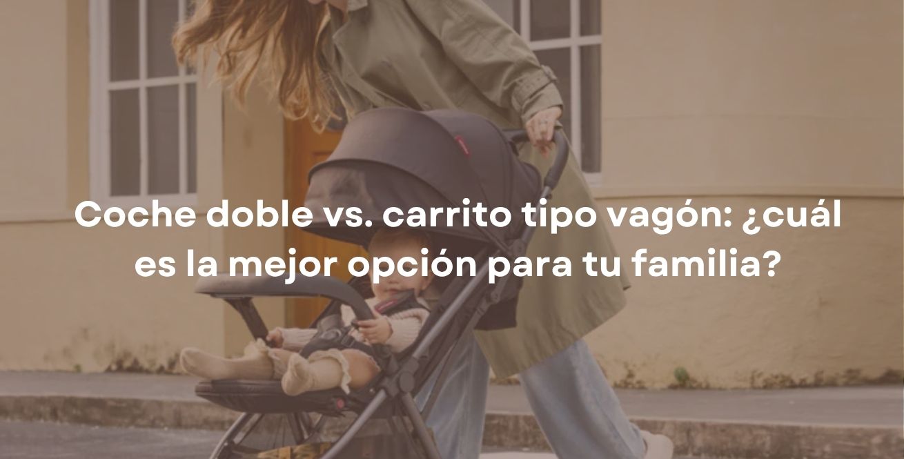 Coche doble vs. carrito tipo vagón: ¿cuál es la mejor opción para tu familia?