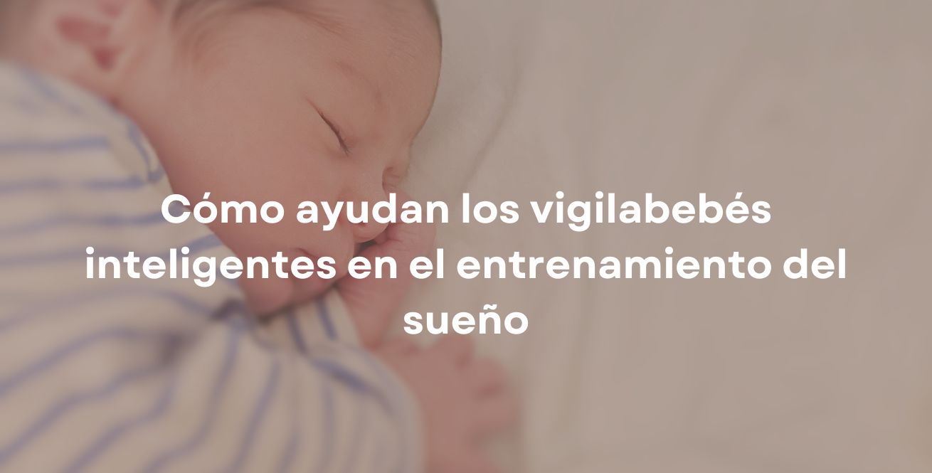 Cómo ayudan los vigilabebés inteligentes en el entrenamiento del sueño