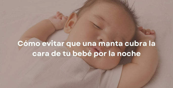 Cómo evitar que una manta cubra la cara de tu bebé por la noche