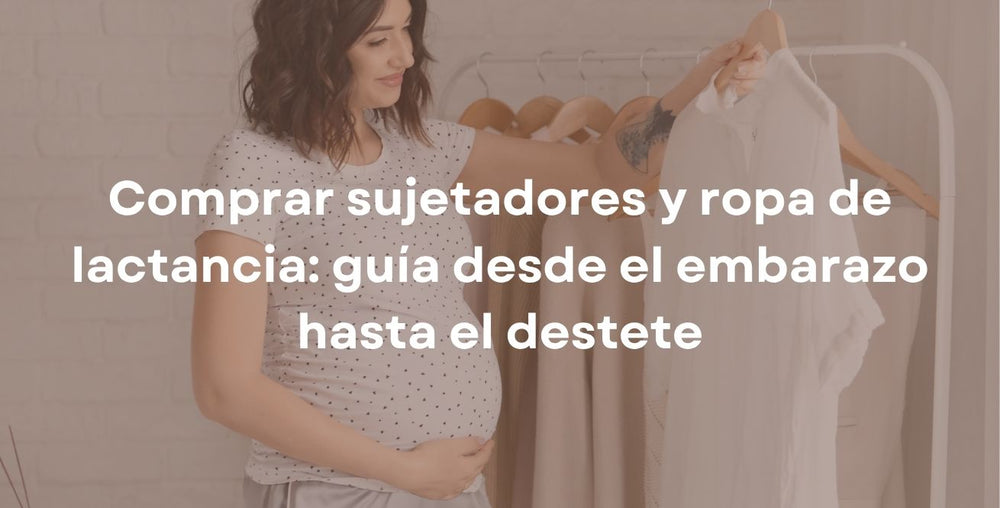 Comprar sujetadores y ropa de lactancia: guía desde el embarazo hasta el destete
