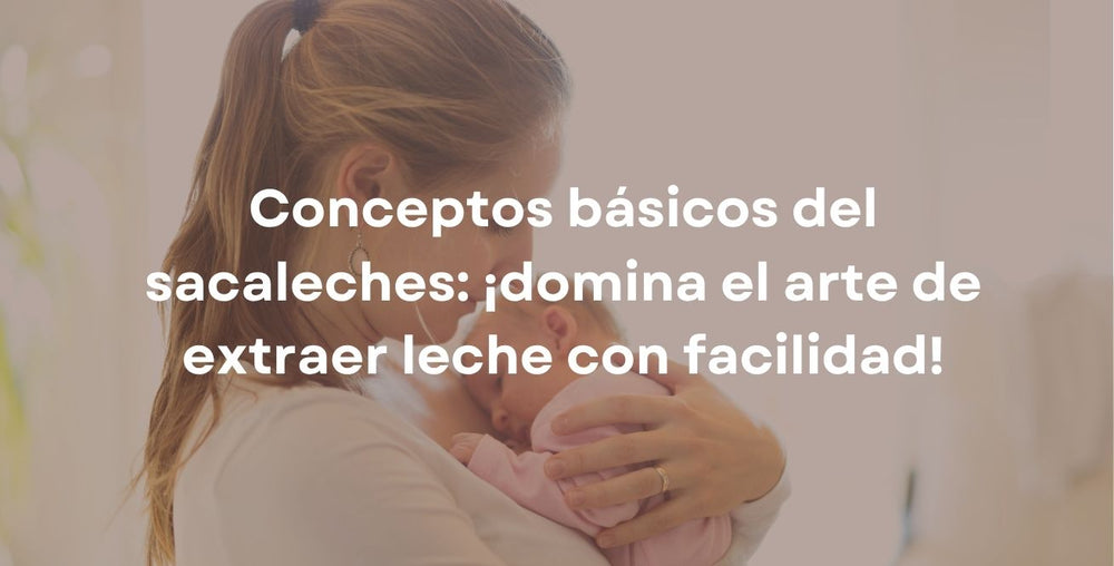 Conceptos básicos del sacaleches: ¡domina el arte de extraer leche con facilidad!
