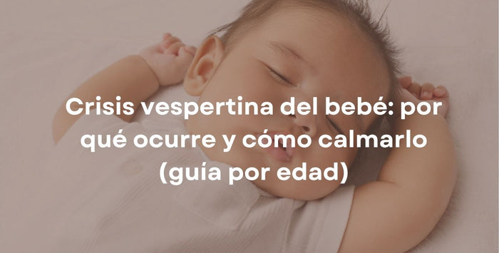 Crisis vespertina del bebé: por qué ocurre y cómo calmarlo (guía por edad)
