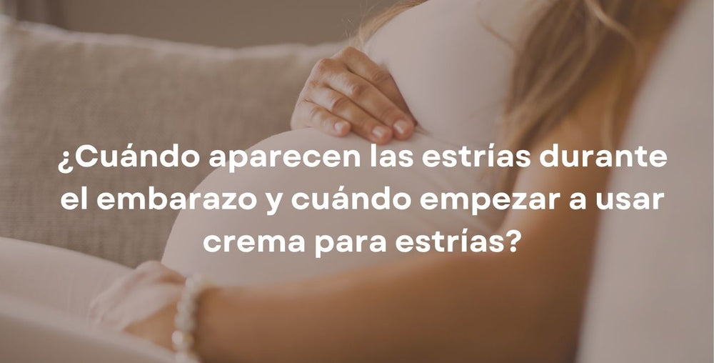 ¿Cuándo aparecen las estrías durante el embarazo y cuándo empezar a usar crema para estrías?