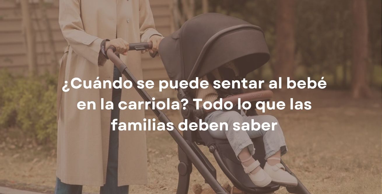 ¿Cuándo se puede sentar al bebé en la carriola? Todo lo que las familias deben saber