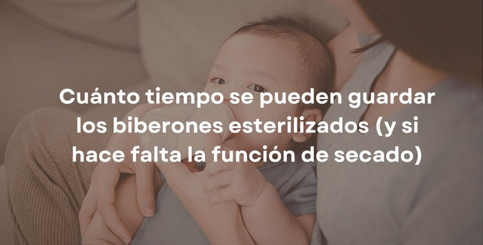 Cuánto tiempo se pueden guardar los biberones esterilizados (y si hace falta la función de secado)