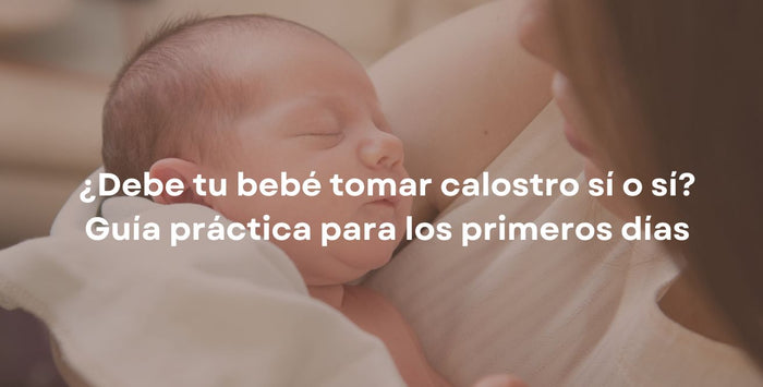 ¿Debe tu bebé tomar calostro sí o sí? Guía práctica para los primeros días