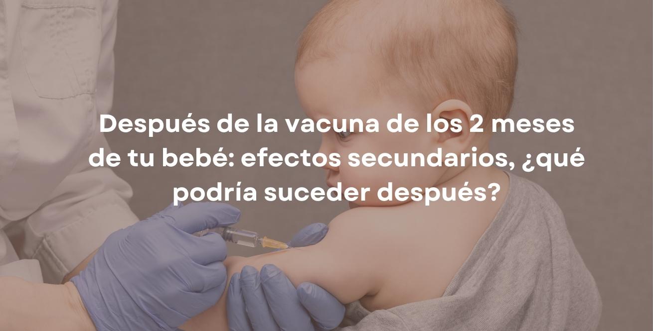 Después de la vacuna de los 2 meses de tu bebé: efectos secundarios, ¿qué podría suceder después?