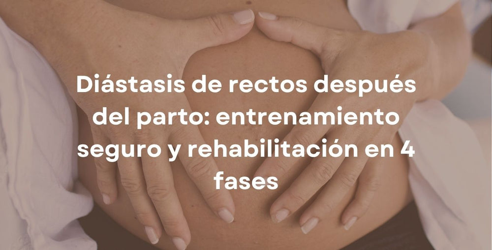 Diástasis de rectos después del parto: entrenamiento seguro y rehabilitación en 4 fases