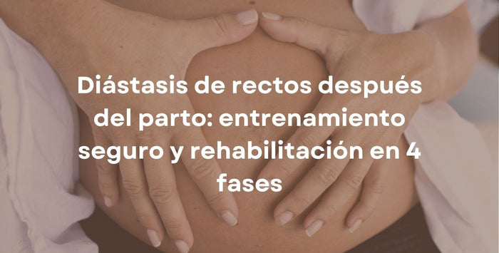 Diástasis de rectos después del parto: entrenamiento seguro y rehabilitación en 4 fases