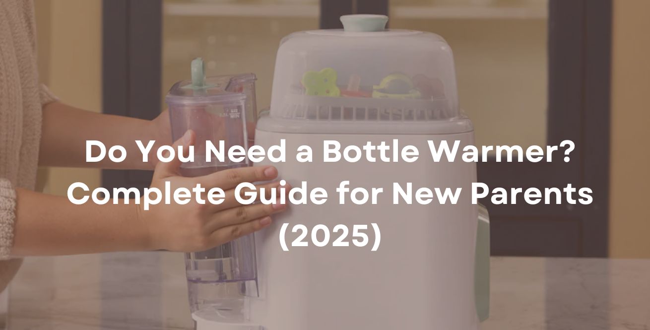 Do You Need a Bottle Warmer Complete Guide for New Parents (2025)