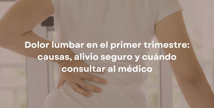 Dolor lumbar en el primer trimestre: causas, alivio seguro y cuándo consultar al médico