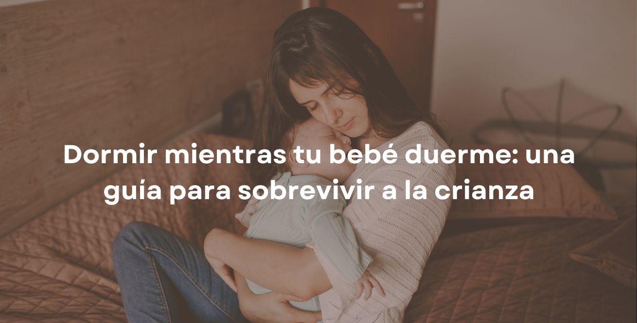 Dormir mientras tu bebé duerme: una guía para sobrevivir a la crianza