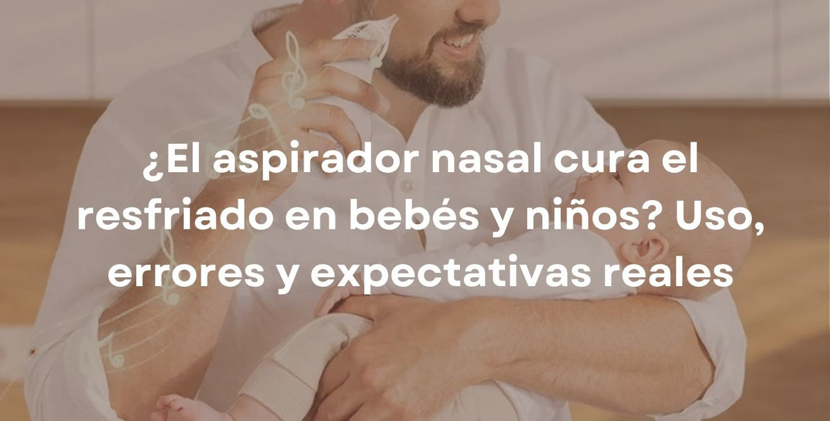 ¿El aspirador nasal cura el resfriado en bebés y niños? Uso, errores y expectativas reales