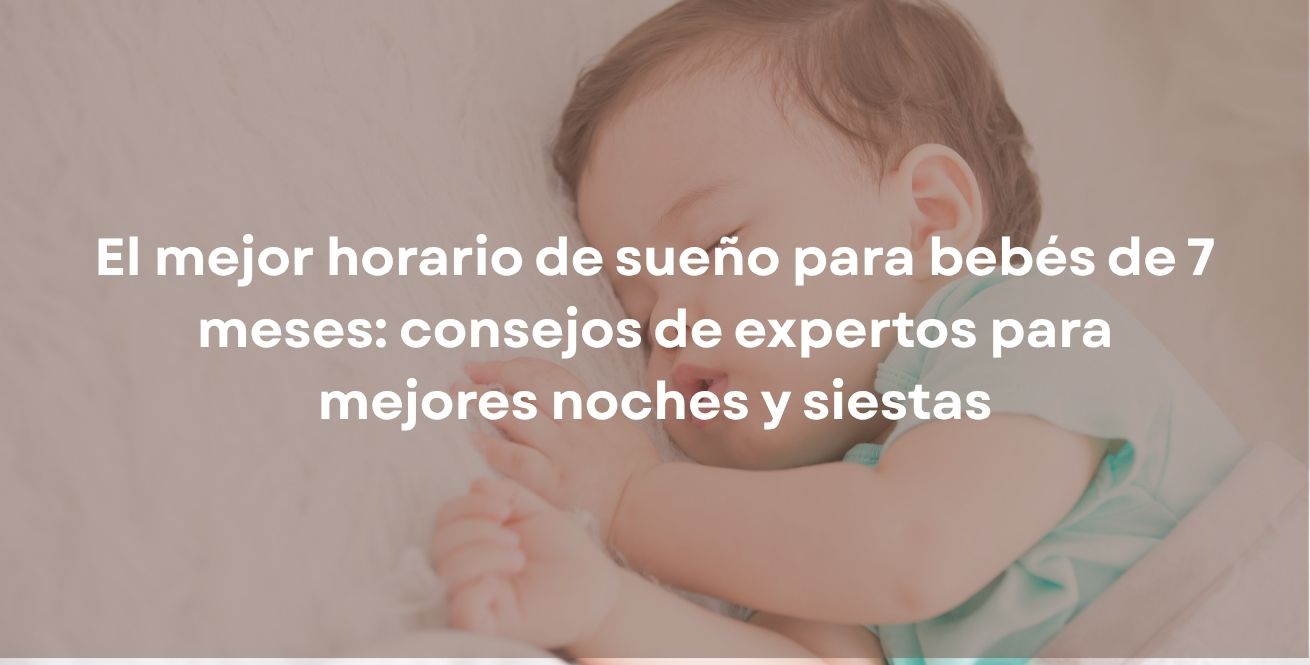 El mejor horario de sueño para bebés de 7 meses: consejos de expertos para mejores noches y siestas
