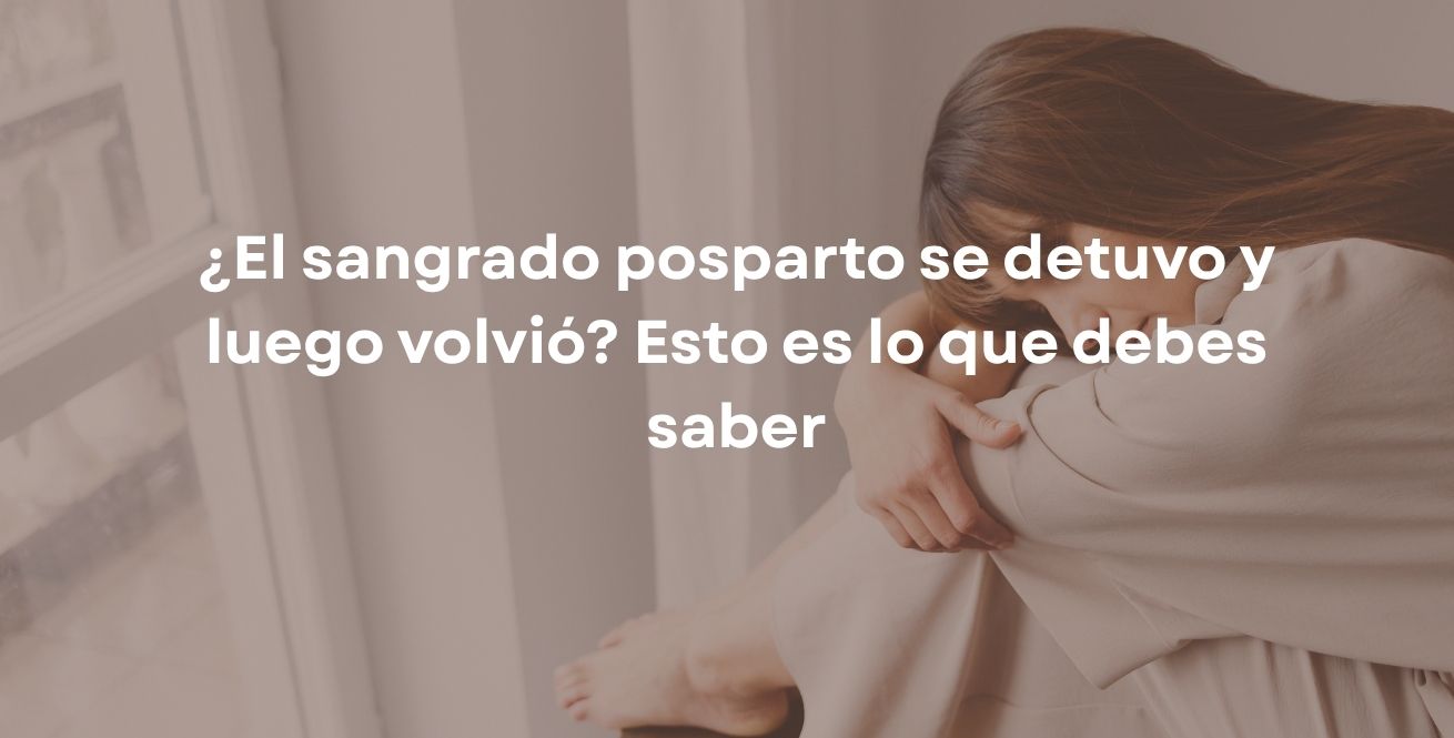 ¿El sangrado posparto se detuvo y luego volvió? Esto es lo que debes saber