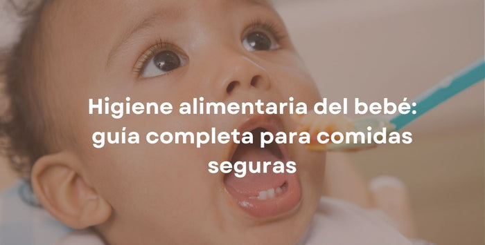 Higiene alimentaria del bebé: guía completa para comidas seguras
