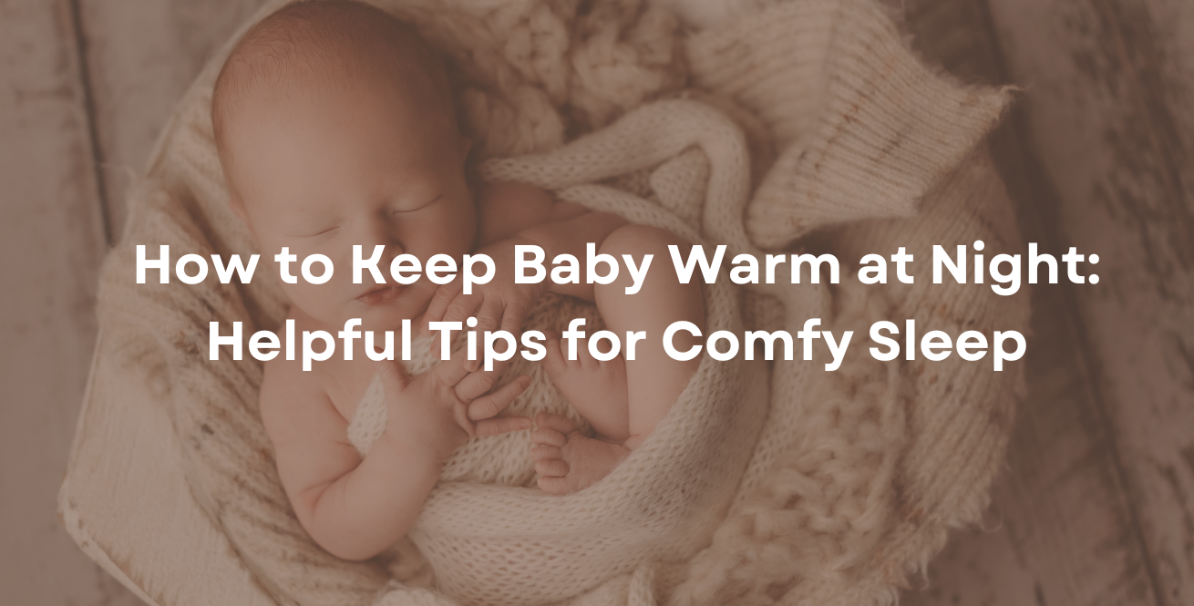 How to Keep Baby Warm at Night: Helpful Tips for Comfy Sleep