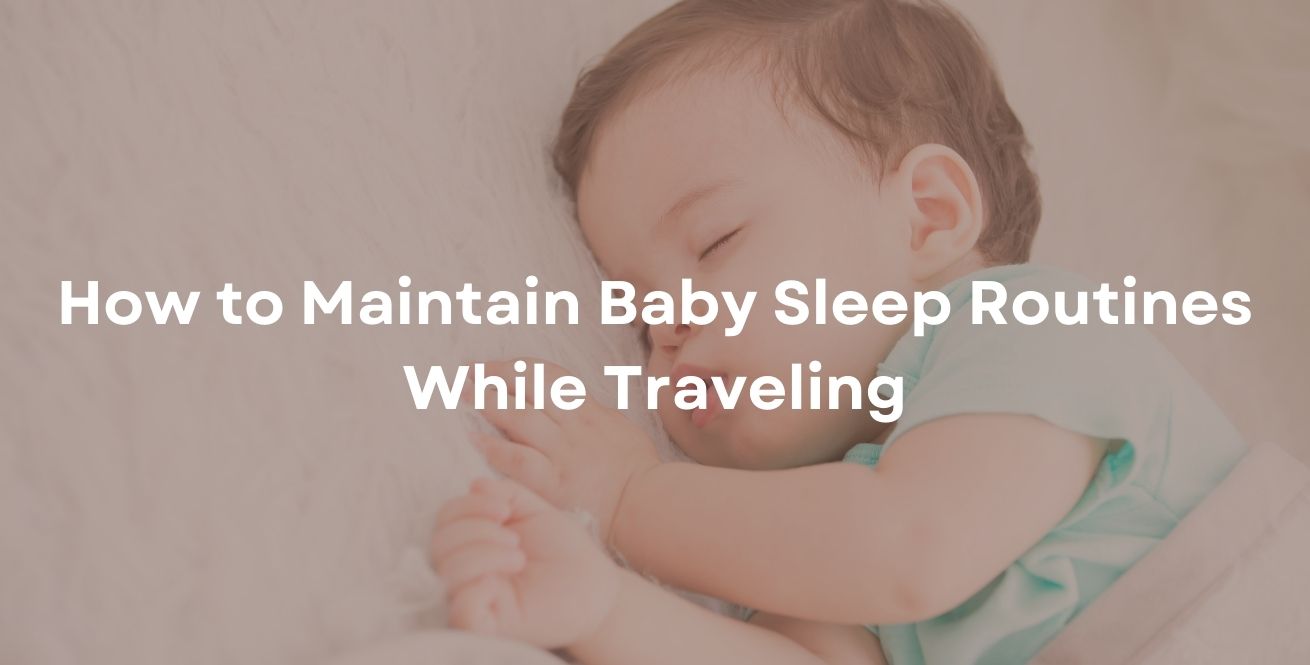 How to Maintain Baby Sleep Routines While Traveling