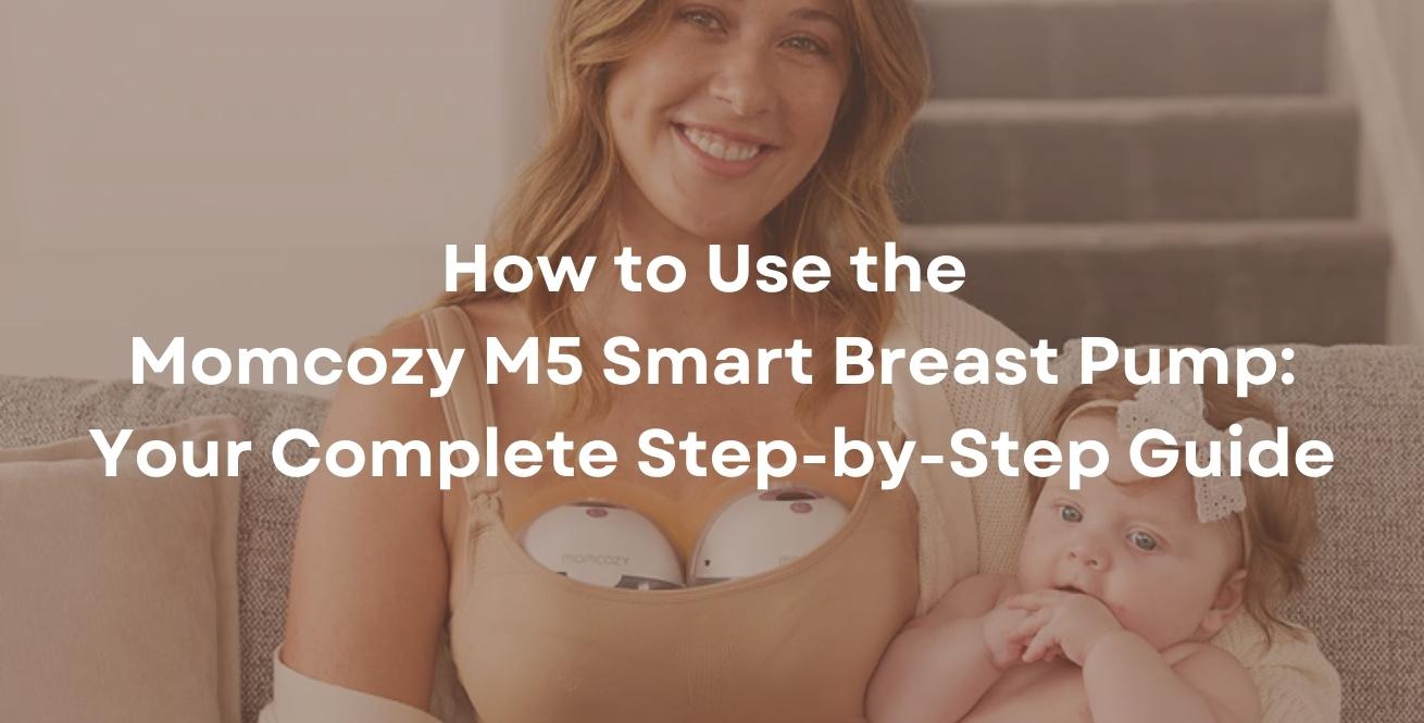 How to Use the Momcozy M5 Smart Breast Pump: Your Complete Step-by-Step Guide