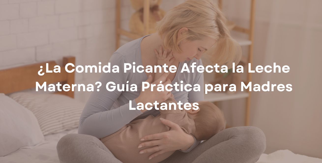 ¿La Comida Picante Afecta la Leche Materna? Guía Práctica para Madres Lactantes
