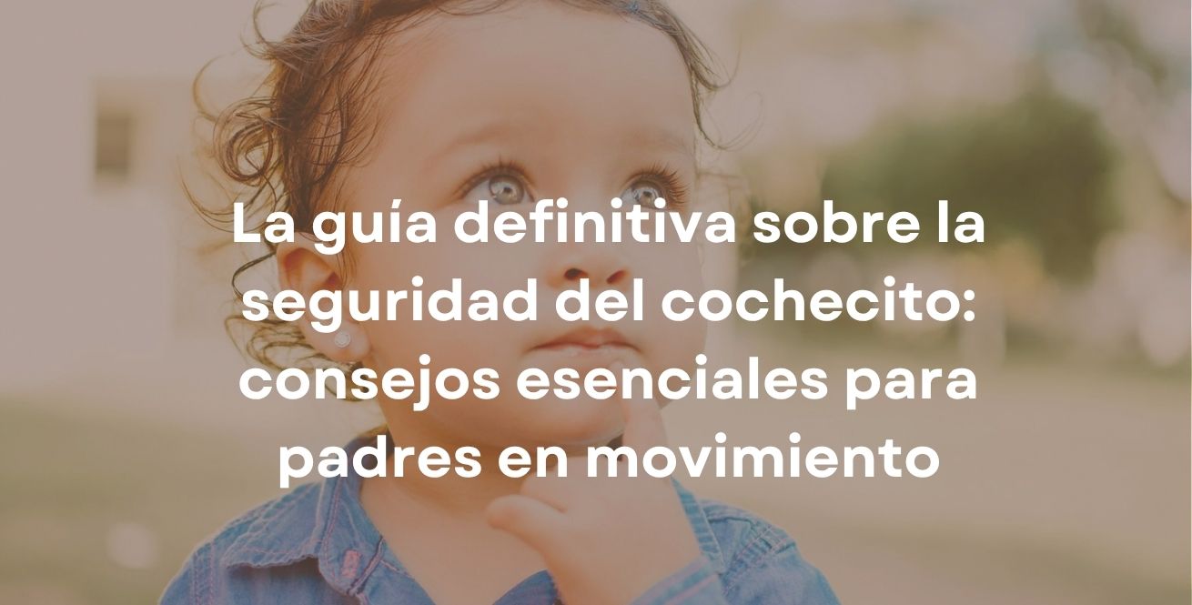 La guía definitiva sobre la seguridad del cochecito: consejos esenciales para padres en movimiento