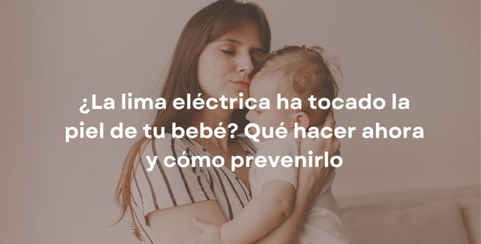 ¿La lima eléctrica ha tocado la piel de tu bebé? Qué hacer ahora y cómo prevenirlo